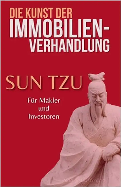 Die Kunst der Immobilien-Verhandlung: Sun Tzu für Makler und Investoren by Hoffmann, Nadine