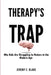 Therapy's Trap: Why Kids Are Struggling to Mature in the Modern Age by Jeremy E. Blake