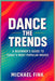 Dance the Trends: A Beginner's Guide to Today's Most Popular Moves by Fink, Michael