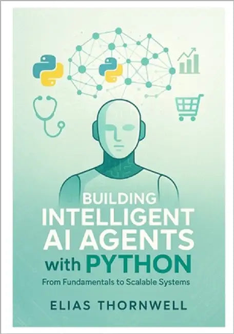 Building Intelligent AI Agents with Python: From Fundamentals to ...