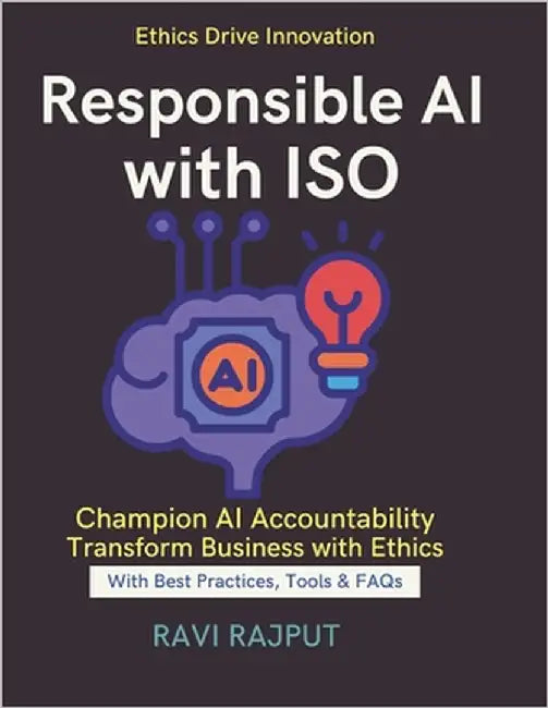 Responsible AI with ISO: Building AI Transparency Practical ISO Guidelines Sustainable and responsible AI practices AI risk management and compliance by Rajput, Ravi