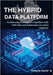 The Hybrid Data Platform: Architecting Cloud-Native Pipelines with AWS Glue and Kubernetes as a Data Engineer by Daniel, Dwayne