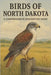 Birds of North Dakota: A Comprehensive Descriptive Guide by Hawke, Dan