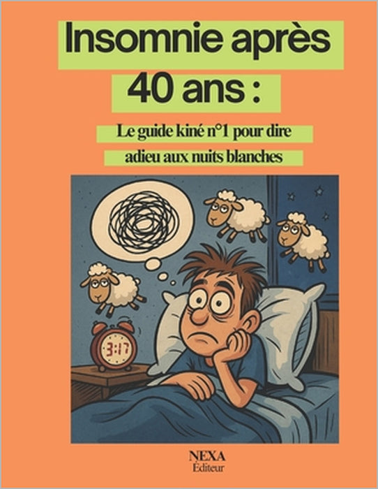 Insomnie après 40 ans: comprendre et agir: Le guide kiné n°1 pour dire adieu aux nuits blanches by Brigitta Balogh Wittman