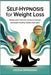 Self-Hypnosis for Weight Loss: Reset Your Mind to Control Cravings and Build Healthy Habits That Stick by Spraggins, Cecilia