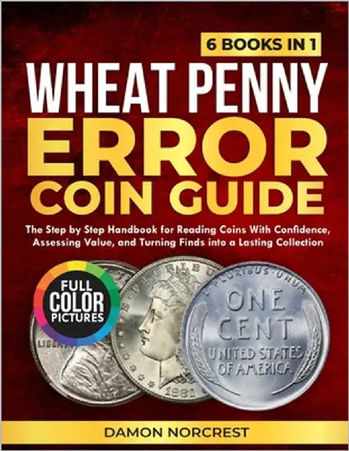 Wheat Penny Error Coin Guide: The step by step handbook for reading coins with confidence, assessing value, and turning finds into a lasting collectio by Norcrest, Damon