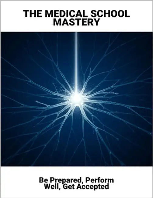 The Medical School Mastery: Be Prepared, Perform Well, Get Accepted by Katherine St George, Anne