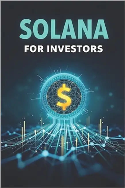 Solana (SOL) for Investors: A complete guide to investing in the fast and innovative blockchain by Svitana