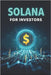 Solana (SOL) for Investors: A complete guide to investing in the fast and innovative blockchain by Svitana