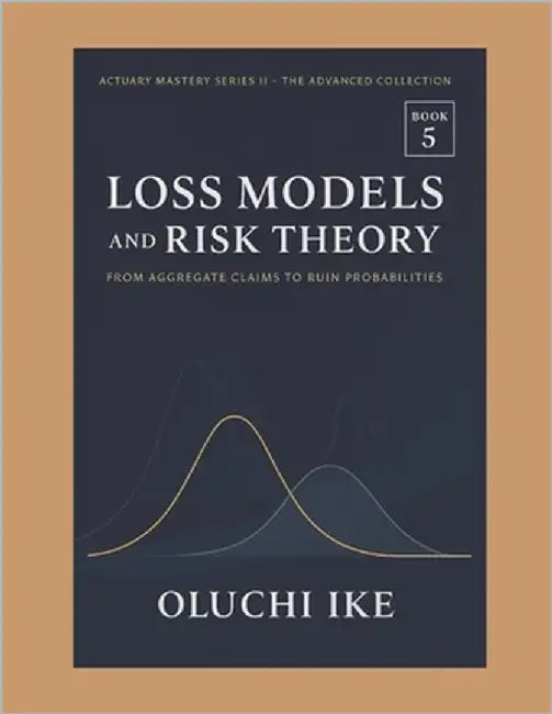 Loss Models and Risk Theory: From Aggregate Claims to Ruin Probabilities by Ike, Oluchi