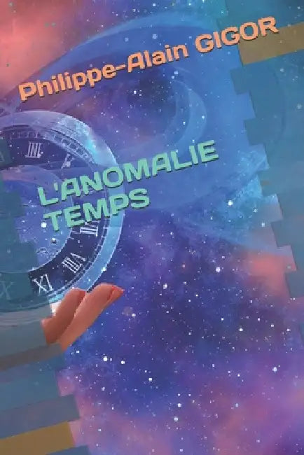 L'Anomalie Temps by Philippe-Alain Gigor