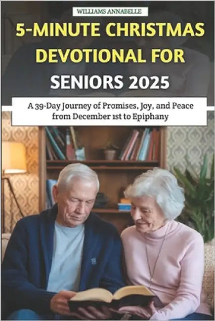 5-Minute Christmas Devotional for Seniors 2025: A 39-Day Journey of Promises, Joy, and Peace from December 1st to Epiphany by Annabelle, Williams