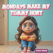 Mondays Make My Tummy Hurt