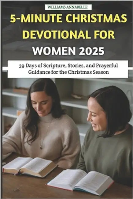 5-Minute Christmas Devotional for Women 2025: 39 Days of Scripture, Stories, and Prayerful Guidance for the Christmas Season by Annabelle, Williams