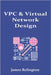 VPC & Virtual Network Design: Peering, Transit, and Hybrid Connectivity by Relington, James
