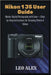 Nikon 1 J5 User Guide: Master Digital Photography with Ease - Step-by-Step Instructions for Stunning Photos & Videos by Leo Alex
