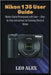 Nikon 1 J5 User Guide: Master Digital Photography with Ease - Step-by-Step Instructions for Stunning Photos & Videos by Alex, Leo