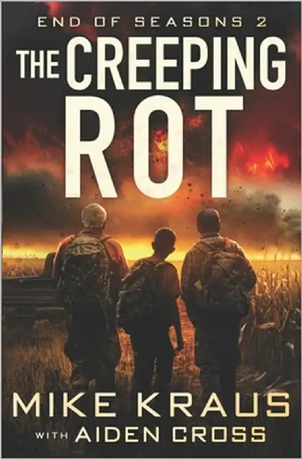 The Creeping Rot - End of Seasons 2: (A Post-Apoc/Disaster Thriller) by Cross, Aiden
