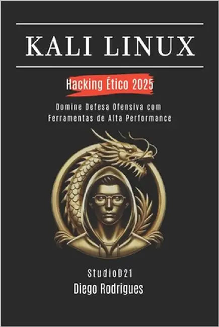 Kali Linux Hacking Ético 2025: Domine Defesa Ofensiva com Ferramentas de Alta Performance by Smart Tech Content, Studiod21