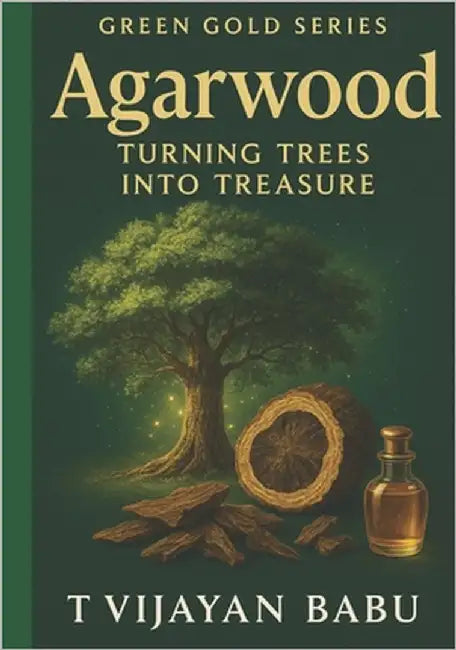 Agarwood: Turning Trees into Treasure by V. I. J. a. Y. a. N., T.