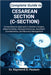 Complete Guide to Cesarean Section (C-Section): Comprehensive Approach to Obstetric Surgery, Maternal Safety, Neonatal Outcomes, Anesthetic Considerat by Raymond D. Paulson
