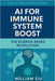 AI for Immune System Boost: The Science-Based Revolution by William Liu