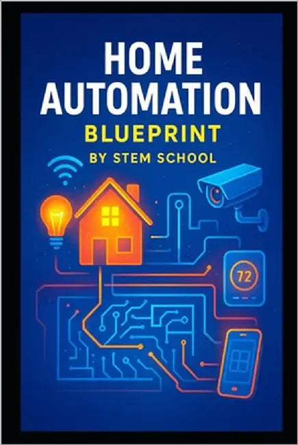 Home Automation Blueprint: Turn Your House into a Smart Haven by School, Stem