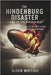The Hindenburg Disaster - End of the Airship Age?: The Epic Story of Humanity's Greatest Flight Dream-and Its Most Famous Nightmare by Whiting, Olsen