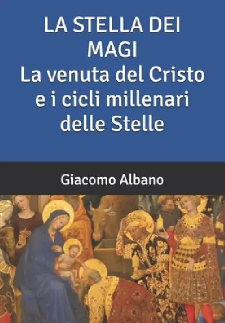 LA STELLA DEI MAGI La venuta del Cristo e i cicli millenari delle Stelle by Giacomo Albano