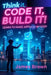 Think It, Code It, Build It.: Learn to Make Apps Step by Step by James Brown