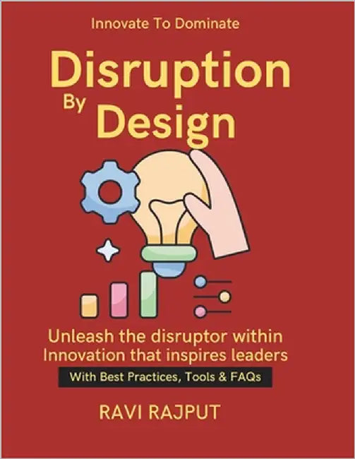 Disruption by Design: Global market expansion strategies sustainable innovation for business technology transformation for growth Startups & Industry by Rajput, Ravi