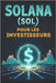Solana (SOL) pour les investisseurs: Un guide complet pour investir dans la blockchain rapide et innovante by Svitana