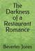 The Darkness of a Restaurant Romance by Jones, Beverley