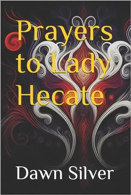 Prayers to Lady Hecate by Silver, Dawn