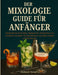Der Mixologie-Guide Für Anfänger: Wesentliche Techniken, Rezepte für klassische und moderne Cocktail-Kombinationen für jeden Anlass und Bartender by Adrea B. Farouk