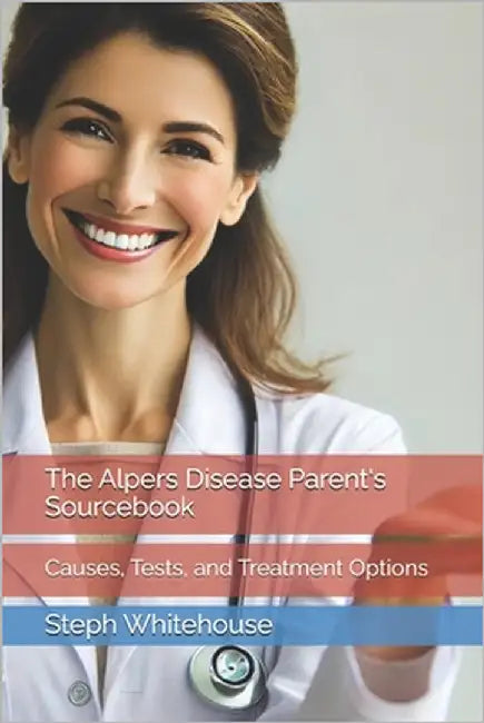 The Alpers Disease Parent's Sourcebook: Causes, Tests, and Treatment Options by Whitehouse Mat, Steph E.