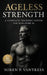 Ageless Strength: A Complete Training System for Men Over 50: Strength Training, Mobility, Endurance, and Recovery Workouts to Prevent Injury, Boost V by Evan C. Bucklin