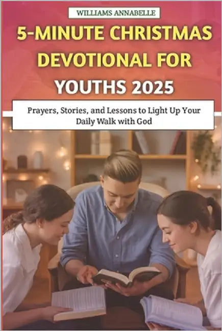 5-Minute Christmas Devotional for Youths 2025: Prayers, Stories, and Lessons to Light Up Your Daily Walk with God by Annabelle, Williams