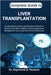 Complete Guide to Liver Transplantation: Comprehensive Donor and Recipient Evaluation, Surgical Procedure Insights, Immunosuppression Management, and by D. Paulson, Raymond