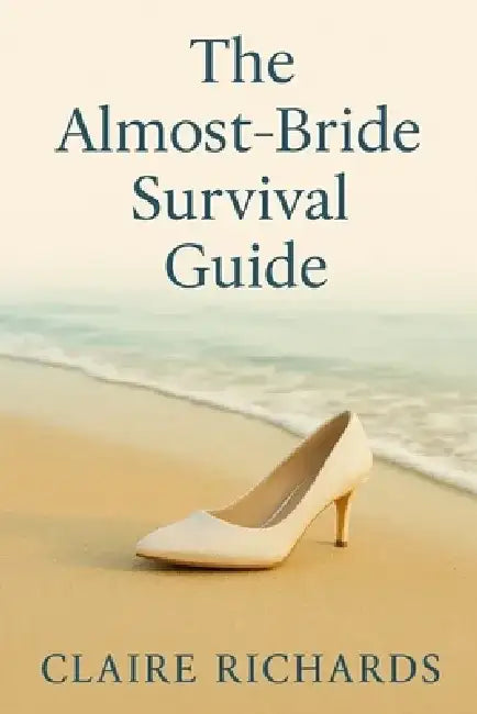 The Almost-Bride Survival Guide: A Smart, Sexy Contemporary Romance - Runaway Bride Meets Venture Capitalist Boss in a Slow-Burn, Found-Family Workpla by Claire Richards