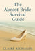 The Almost-Bride Survival Guide: A Smart, Sexy Contemporary Romance - Runaway Bride Meets Venture Capitalist Boss in a Slow-Burn, Found-Family Workpla by Claire Richards