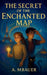 The Secret of the Enchanted Map: A Magical Middle-Grade Fantasy Adventure in France - Perfect for Young Readers and French Learners age 8-12 (The Book by A. M. Bauer