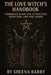 The Love Witch's Handbook: Forbidden Magic for Attraction, Seduction, and Soul Bonds by Sheena Barry
