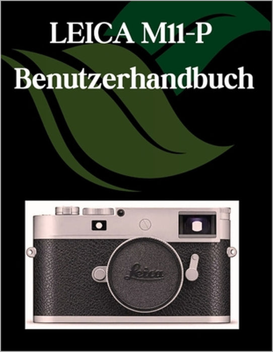 LEICA M11-P Benutzerhandbuch: Ein Schritt-für-Schritt-Handbuch für Anfänger und Fortgeschrittene, das wichtige Kamerafunktionen, kreative Techniken, T by Zoey Fortnite