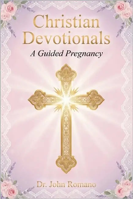 Christian Devotionals: A Guided Pregnancy by Romano, John