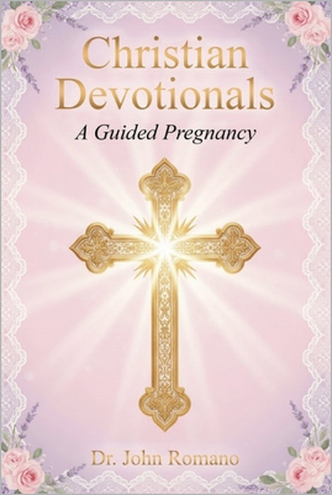 Christian Devotionals: A Guided Pregnancy by John Romano