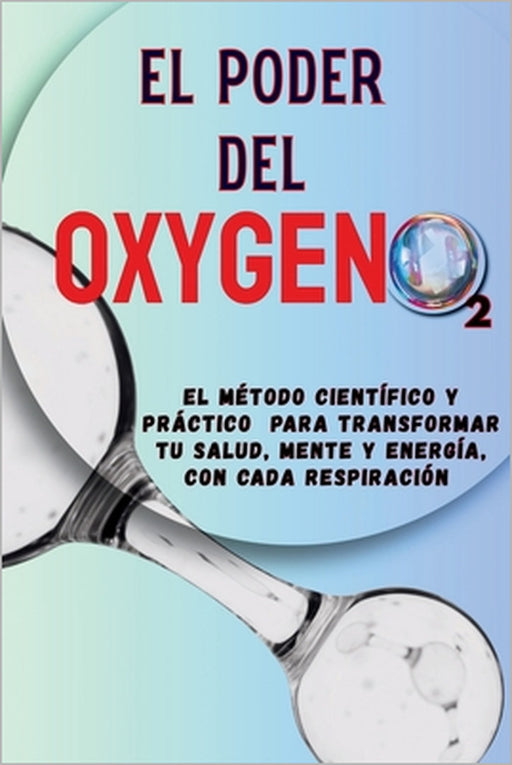 El Poder del Oxigeno: La ciencia de respirar bien: claridad mental, vitalidad y bienestar, Una guía paso a paso para dominar tu respiración y fortalec by Sandra Yegres