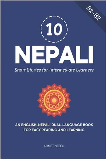 10 Nepali Short Stories for Intermediate Learners: An English-Nepali Dual-Language Book for Easy Reading and Learning by Neseli, Ahmet