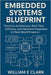 Embedded Systems Blueprint: Practical Architecture, Real-Time Software, and Hardware Integration for Real-World Products by William E. Clark