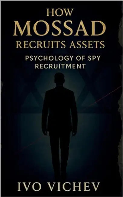 How Mossad Recruits Assets: Psychology of Spy Recruitment by Vichev, Ivo